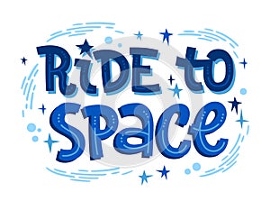 Isolated vector typography illustration in space, cosmos, stars themes, Ride to Space. Hand drawn inspiring lettering phrase